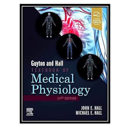 کتاب Guyton and Hall Textbook of Medical Physiology (Guyton Physiology) اثر John E Hall PhD , Michael E Hall MD MSc انتشارات مؤلفین طلایی